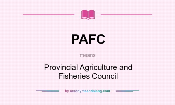 What does PAFC mean? It stands for Provincial Agriculture and Fisheries Council