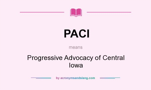 What does PACI mean? It stands for Progressive Advocacy of Central Iowa