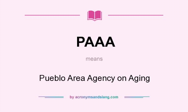 What does PAAA mean? It stands for Pueblo Area Agency on Aging