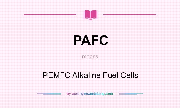 What does PAFC mean? It stands for PEMFC Alkaline Fuel Cells