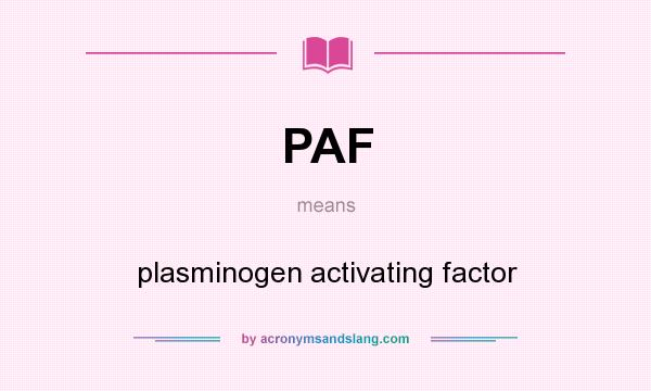 What does PAF mean? It stands for plasminogen activating factor