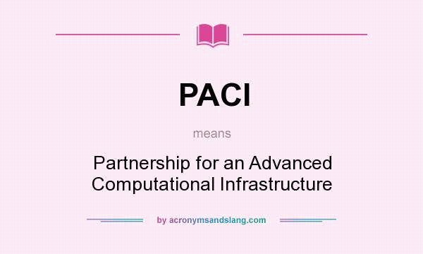 What does PACI mean? It stands for Partnership for an Advanced Computational Infrastructure
