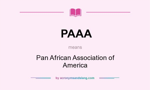 What does PAAA mean? It stands for Pan African Association of America