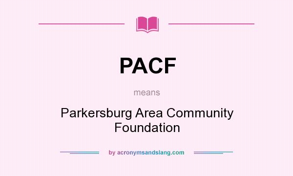 What does PACF mean? It stands for Parkersburg Area Community Foundation