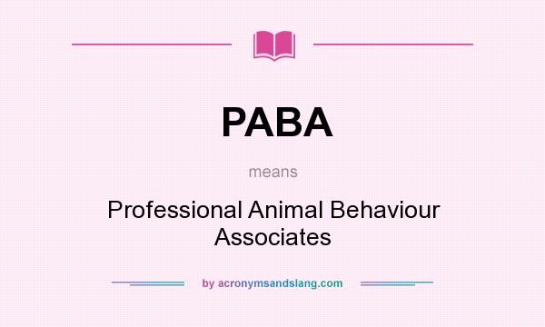 What does PABA mean? It stands for Professional Animal Behaviour Associates