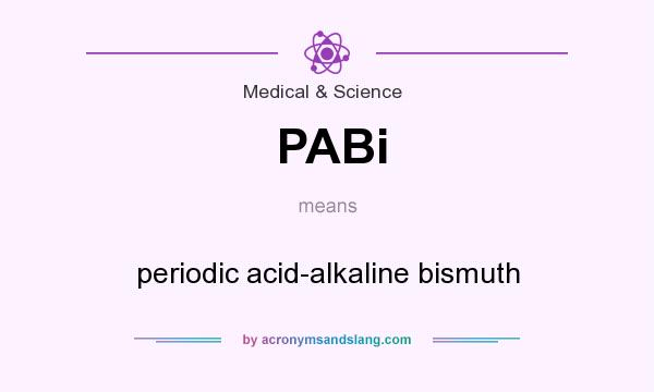 What does PABi mean? It stands for periodic acid-alkaline bismuth