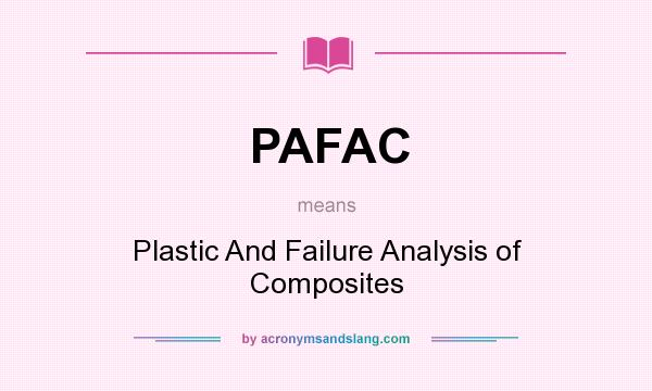 What does PAFAC mean? It stands for Plastic And Failure Analysis of Composites