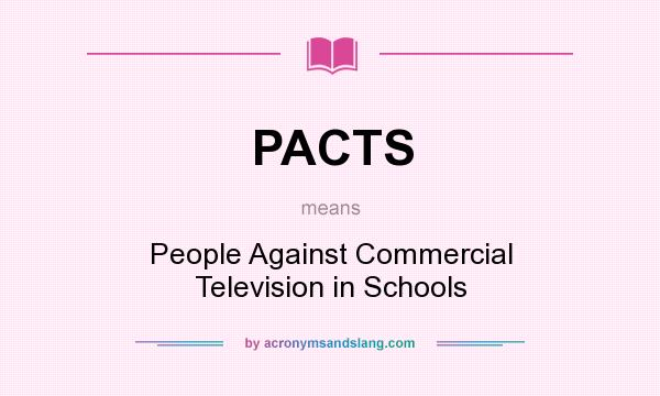 What does PACTS mean? It stands for People Against Commercial Television in Schools