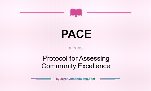 What does PACE mean? It stands for Protocol for Assessing Community Excellence