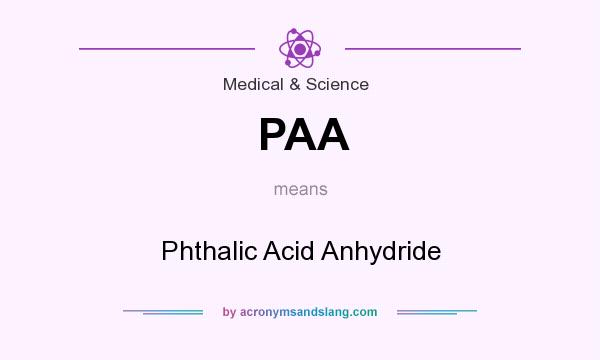 What does PAA mean? It stands for Phthalic Acid Anhydride