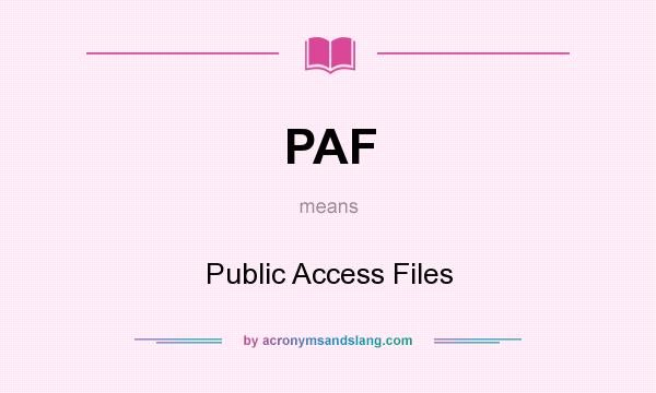 What does PAF mean? It stands for Public Access Files