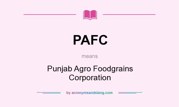 What does PAFC mean? It stands for Punjab Agro Foodgrains Corporation