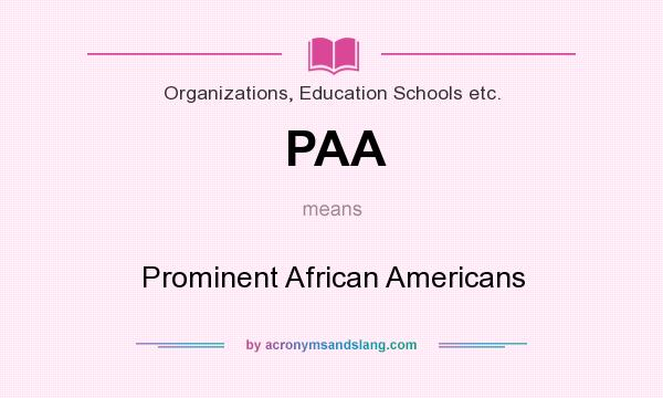 What does PAA mean? It stands for Prominent African Americans