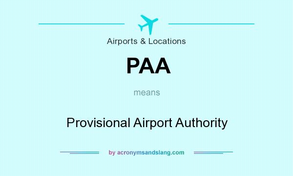 What does PAA mean? It stands for Provisional Airport Authority