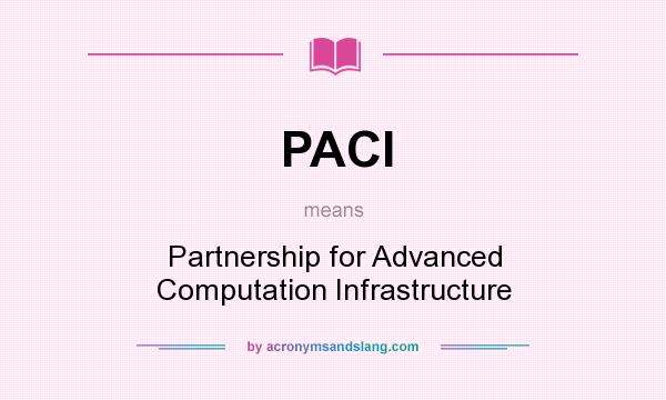 What does PACI mean? It stands for Partnership for Advanced Computation Infrastructure