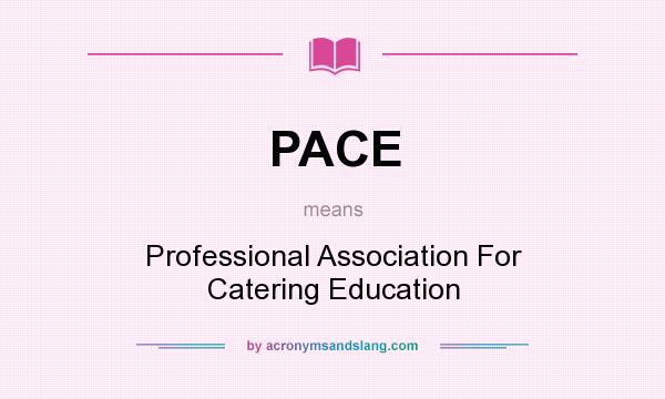 What does PACE mean? It stands for Professional Association For Catering Education