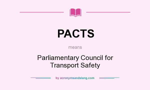 What does PACTS mean? It stands for Parliamentary Council for Transport Safety
