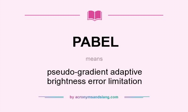 What does PABEL mean? It stands for pseudo-gradient adaptive brightness error limitation