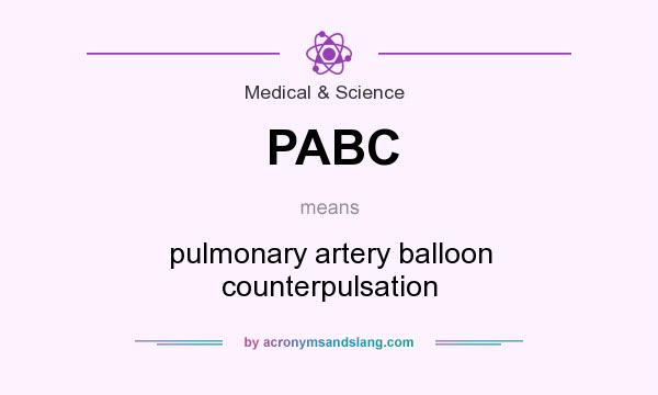 What does PABC mean? It stands for pulmonary artery balloon counterpulsation