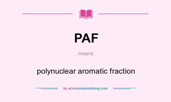What does PAF mean? It stands for polynuclear aromatic fraction