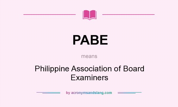 What does PABE mean? It stands for Philippine Association of Board Examiners