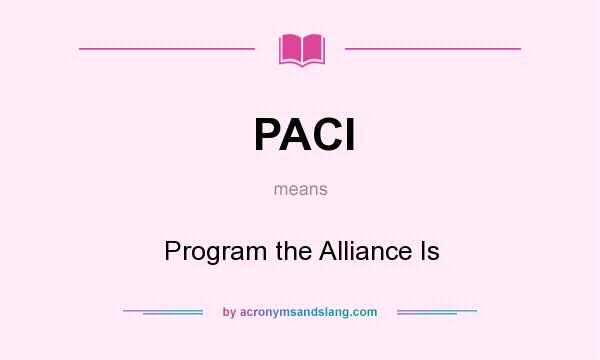 What does PACI mean? It stands for Program the Alliance Is