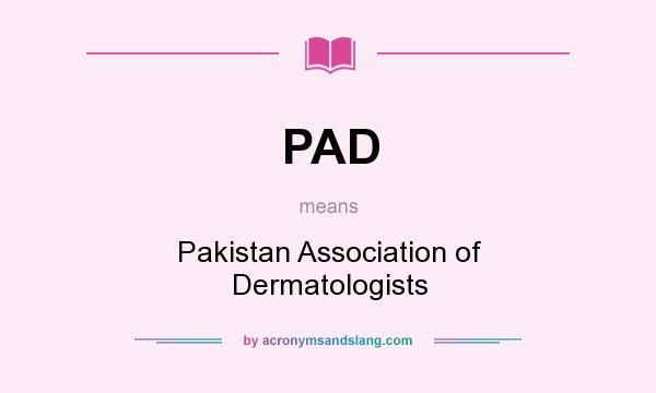 What does PAD mean? It stands for Pakistan Association of Dermatologists