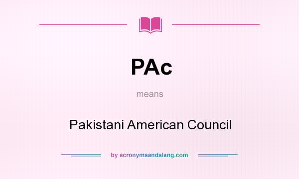 What does PAc mean? It stands for Pakistani American Council