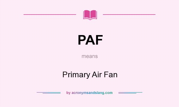 What does PAF mean? It stands for Primary Air Fan