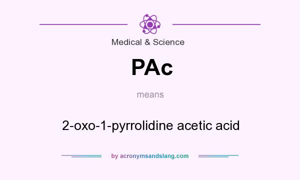 What does PAc mean? It stands for 2-oxo-1-pyrrolidine acetic acid