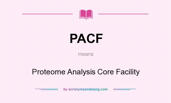 What does PACF mean? It stands for Proteome Analysis Core Facility