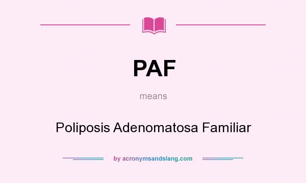 What does PAF mean? It stands for Poliposis Adenomatosa Familiar