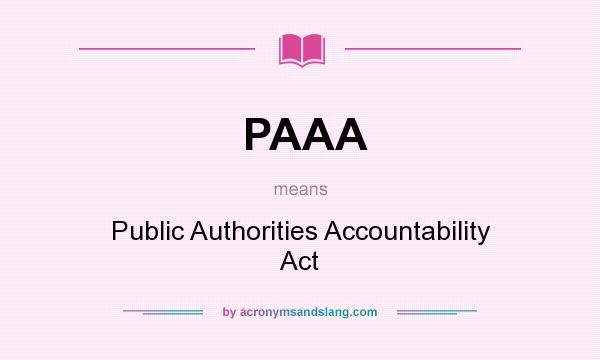 What does PAAA mean? It stands for Public Authorities Accountability Act