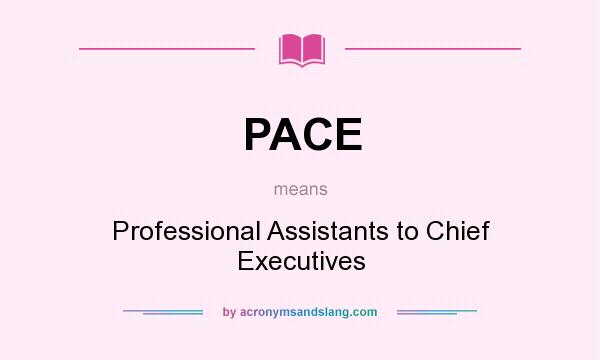 What does PACE mean? It stands for Professional Assistants to Chief Executives