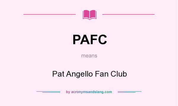 What does PAFC mean? It stands for Pat Angello Fan Club