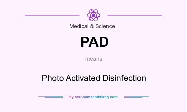 What does PAD mean? It stands for Photo Activated Disinfection