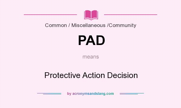 What does PAD mean? It stands for Protective Action Decision