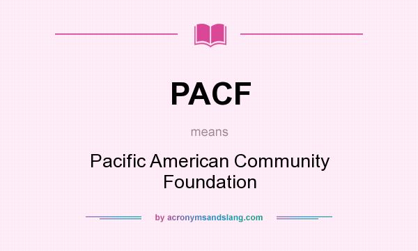 What does PACF mean? It stands for Pacific American Community Foundation