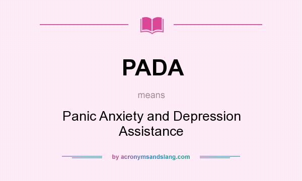 What does PADA mean? It stands for Panic Anxiety and Depression Assistance