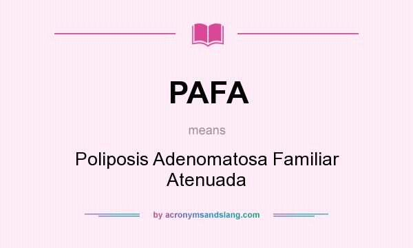 What does PAFA mean? It stands for Poliposis Adenomatosa Familiar Atenuada