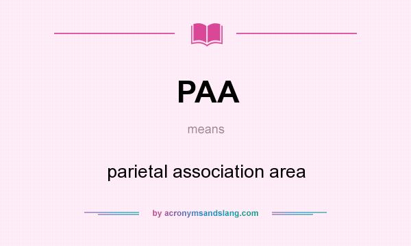 What does PAA mean? It stands for parietal association area