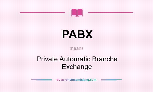 What does PABX mean? It stands for Private Automatic Branche Exchange