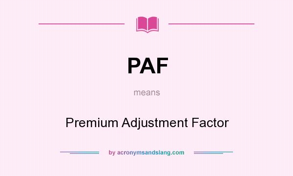 What does PAF mean? It stands for Premium Adjustment Factor
