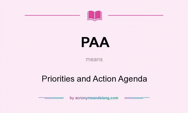 What does PAA mean? It stands for Priorities and Action Agenda