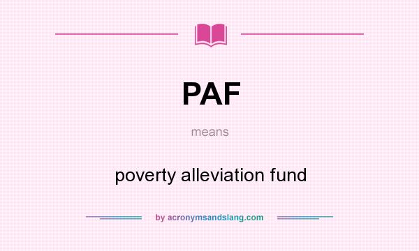 What does PAF mean? It stands for poverty alleviation fund