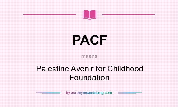 What does PACF mean? It stands for Palestine Avenir for Childhood Foundation