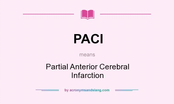 What does PACI mean? It stands for Partial Anterior Cerebral Infarction