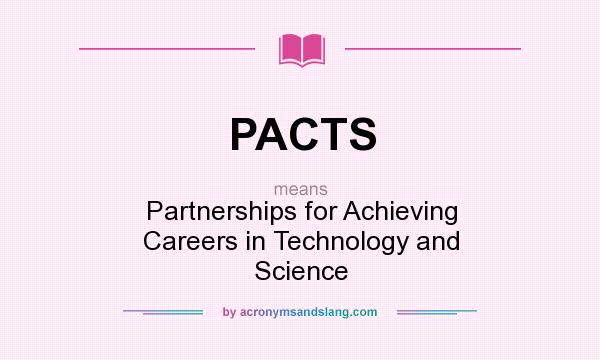 What does PACTS mean? It stands for Partnerships for Achieving Careers in Technology and Science