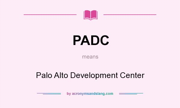 What does PADC mean? It stands for Palo Alto Development Center