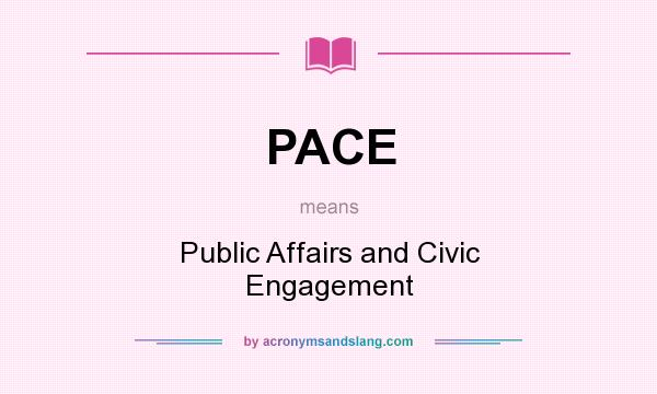 What does PACE mean? It stands for Public Affairs and Civic Engagement